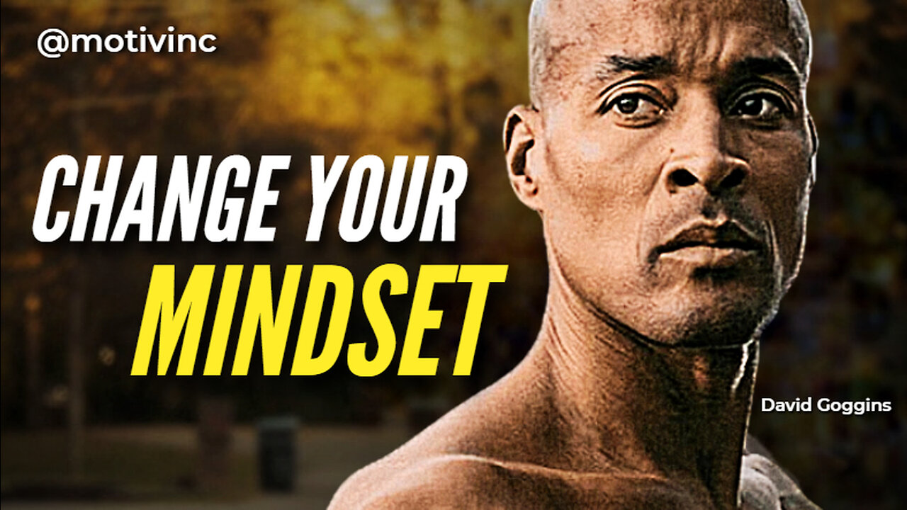 CHANGE YOUR MINDSET - Powerful Motivational Speech | David Goggins