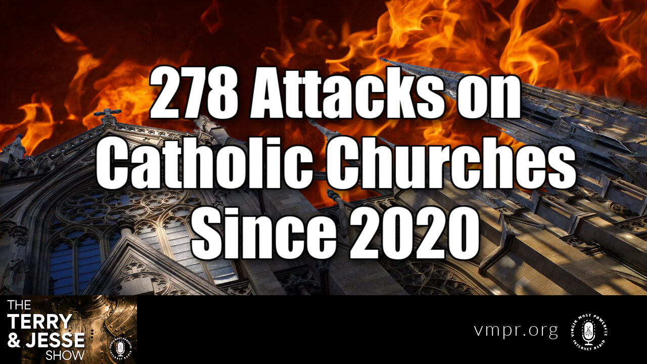 30 Jan 23, The Terry & Jesse Show: 278 Attacks on Catholic Churches Since 2020