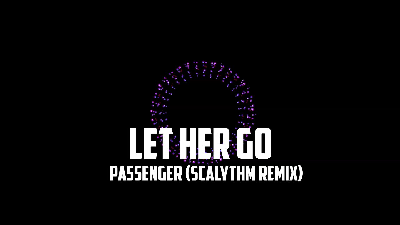 PASSENGER - LET HER GO (SCALYTHM REMIX)