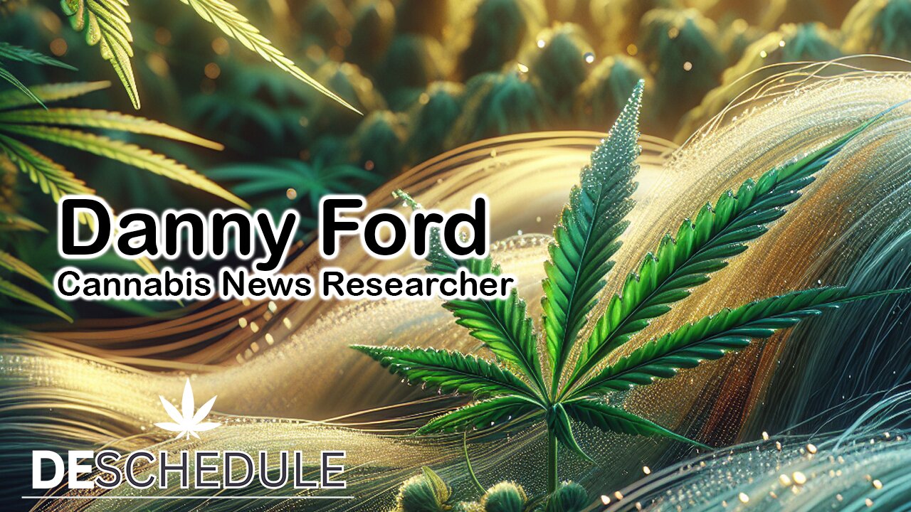 Deschedule Earth: Danny Ford - Independent Cannabis News Researcher