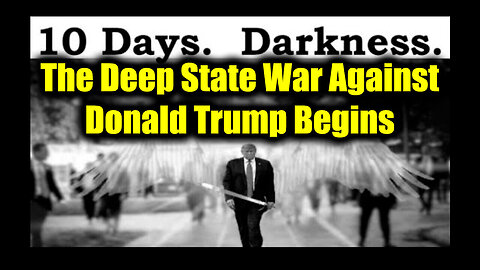 10 Days of Darkness - The Deep State War Against Donald Trump Begins