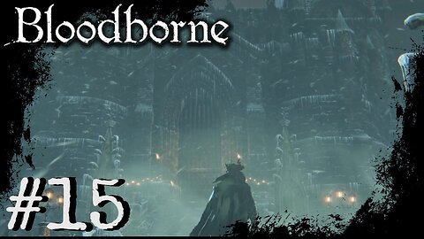 Bloodborne (PS4) Playthrough Part: 15