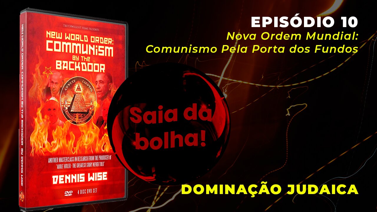 Episódio 10 - Nova Ordem Mundial: Comunismo Pela Porta dos Fundos | Dominação Judaica