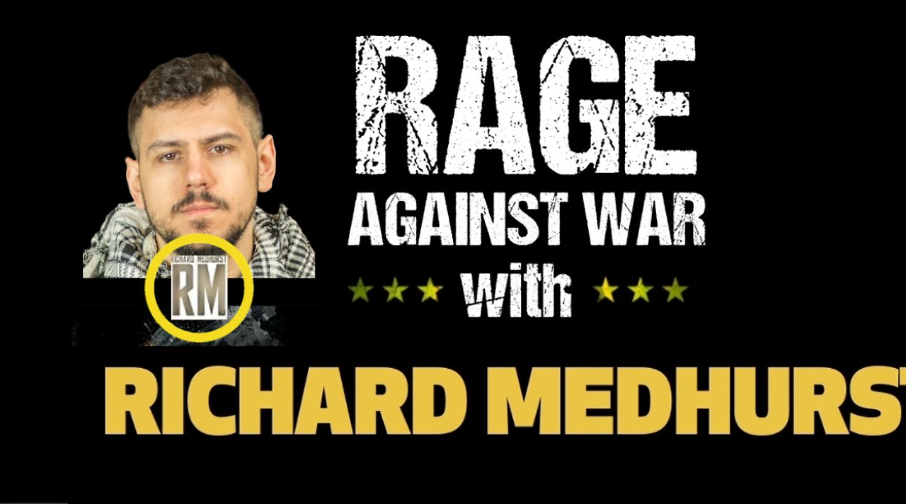 Rage Against The War Machine - Richard Medhurst