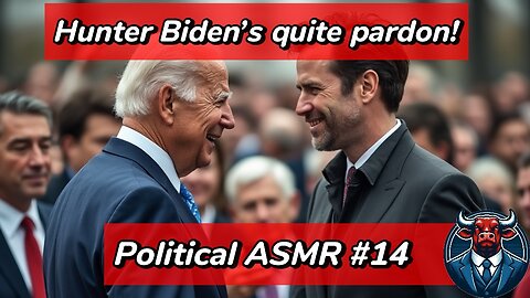 Political ASMR #14 - Hunter Biden officially pardoned!