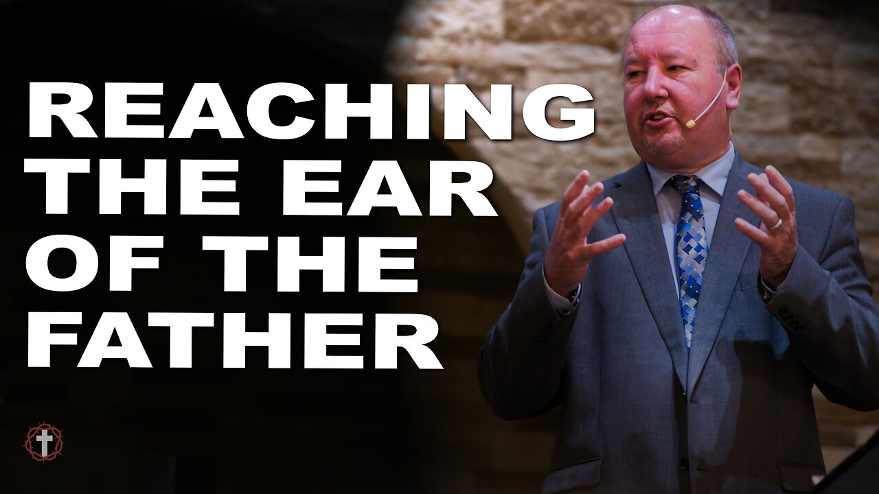 "Reaching the Ear of the Father" | Pastor Ron Russell