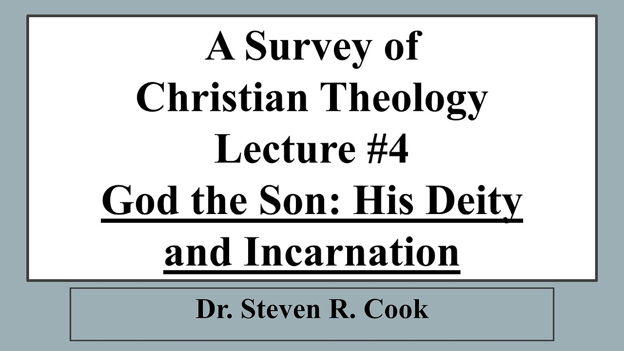 A Survey of Christian Theology - Lecture #4 - God the Son: His Deity and Incarnation