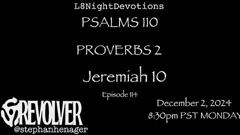 L8NIGHTDEVOTIONS REVOLVER -PSALM 110- PROVERBS 2- JEREMIAH 10- READING WORSHIP PRAYERS