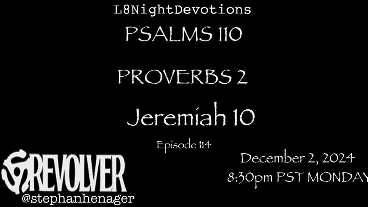 L8NIGHTDEVOTIONS REVOLVER -PSALM 110- PROVERBS 2- JEREMIAH 10- READING WORSHIP PRAYERS