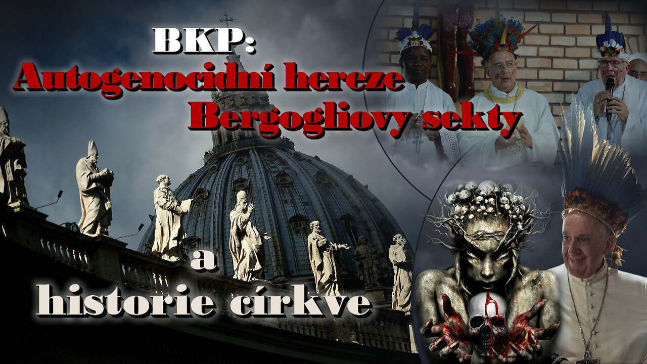 BKP: Autogenocidní hereze Bergogliovy sekty a historie církve