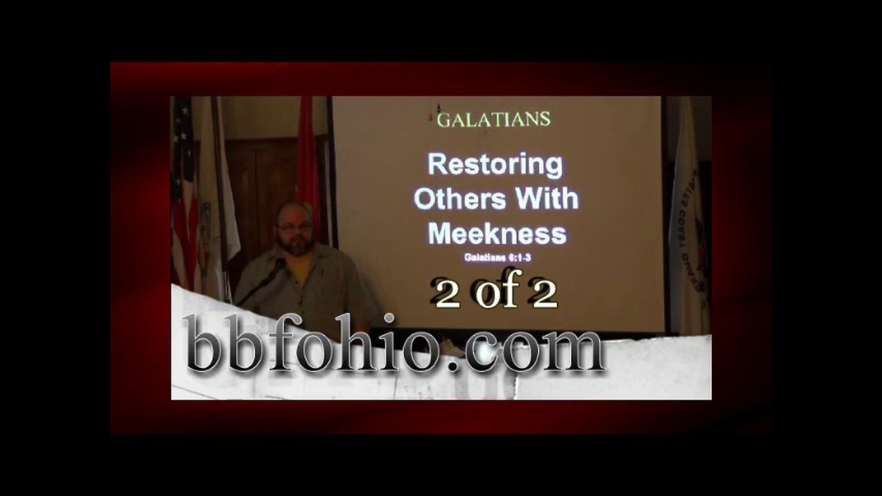 Restoring Others With Meekness (Galatians 6:1-3) 2 of 2