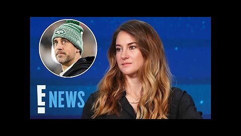 Shailene Woodley Admits Why She’s Still EMOTIONAL Over Aaron Rodgers Relationship | E! News