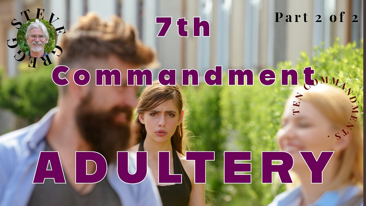 7th Commandment - You Shall Not Commit Adultery, Part 2 - Steve Gregg