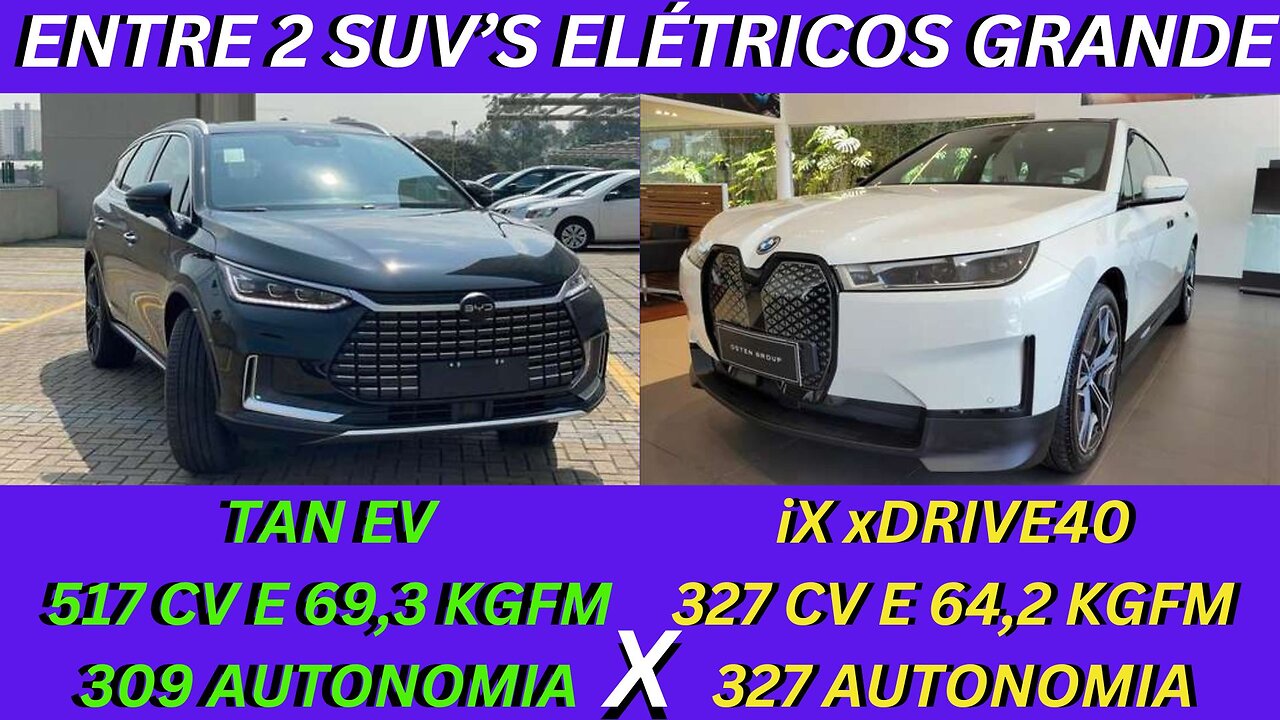 ENTRE 2 CARROS - BYD TAN EV X BMW iX xDRIVE40 - LUXO E CONFORTO DOS ELÉTRICOS