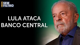Lula diz que autonomia do Banco Central é bobagem | #osf