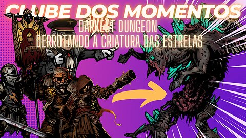 Clube dos Momentos: Derrotando a Criatura das Estrelas no Darkest Dungeon