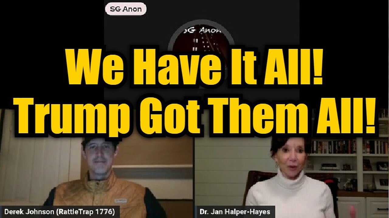 SG Anon, Derek Johnson & Dr. Jan Halper-Hayes: We Have It All! Trump Got Them All!