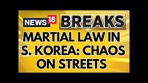 Martial Law In South Korea | Chaos In South Korea Streets After Declaration Of Martial Law | News18