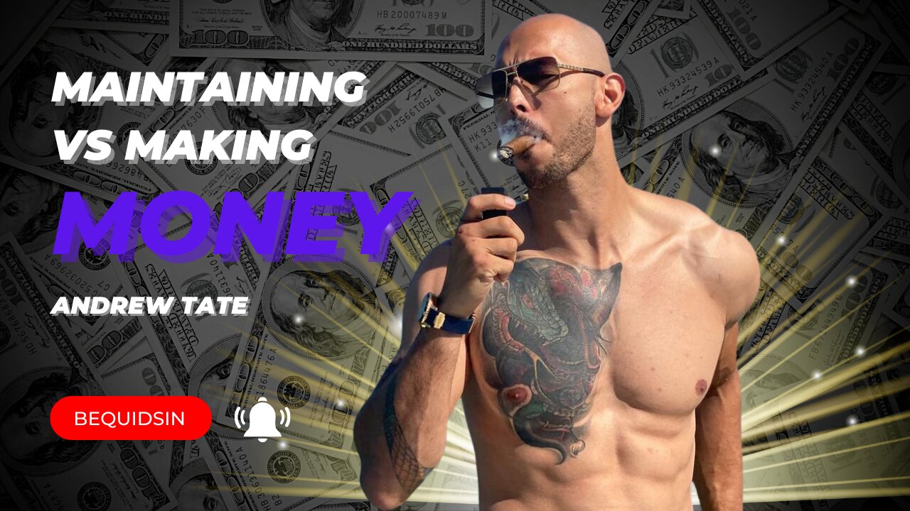 MAINTAINING VS MAKING MONEY - ANDREW TATE