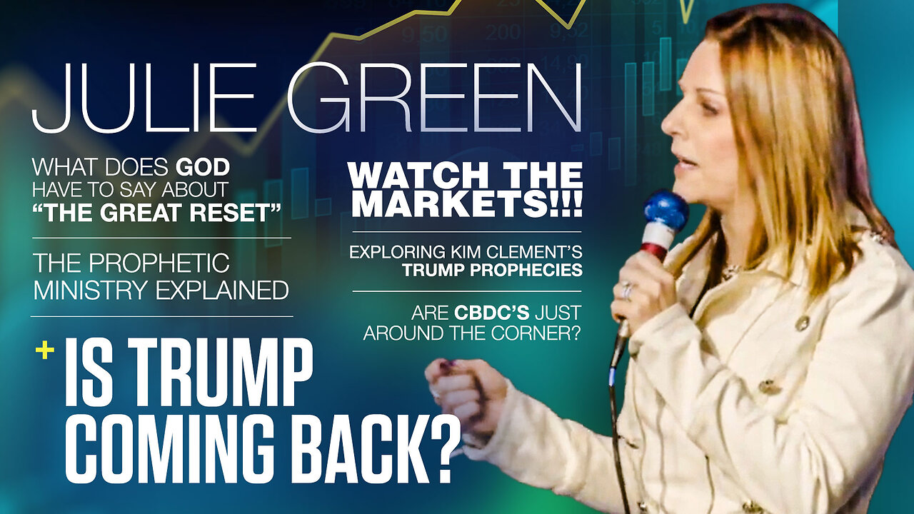 Julie Green | WATCH THE MARKETS!!! What Does God Have to Say About “The Great Reset?” | Are CBDCs Just Around the Corner? + Exploring Kim Clement’s TRUMP PROPHECIES + The Prophetic Ministry Explained + Is Trump Coming Back?