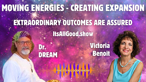 Dr. DREAM with Victoria Benoit - Moving Energies - Creating Expansion | Ep. 9