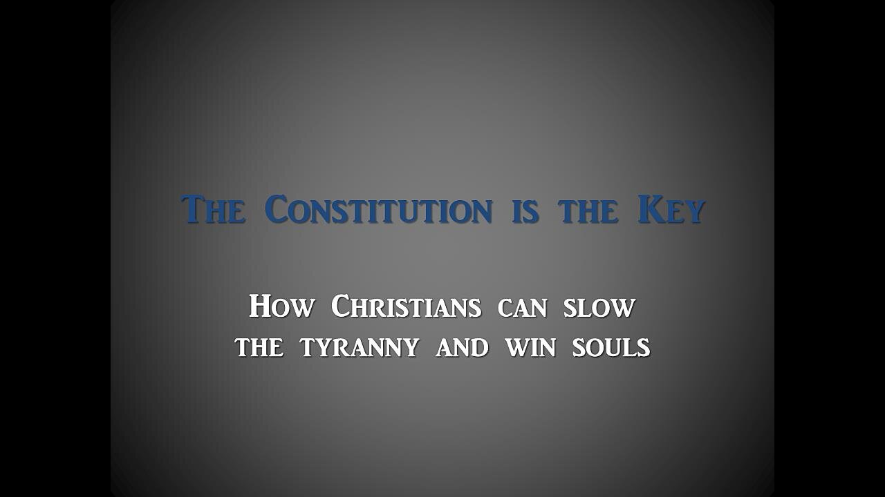 THE CONSTITUTION IS THE KEY: How Christians can Slow the Tyranny & Win Souls: Original Talk Nov 2021