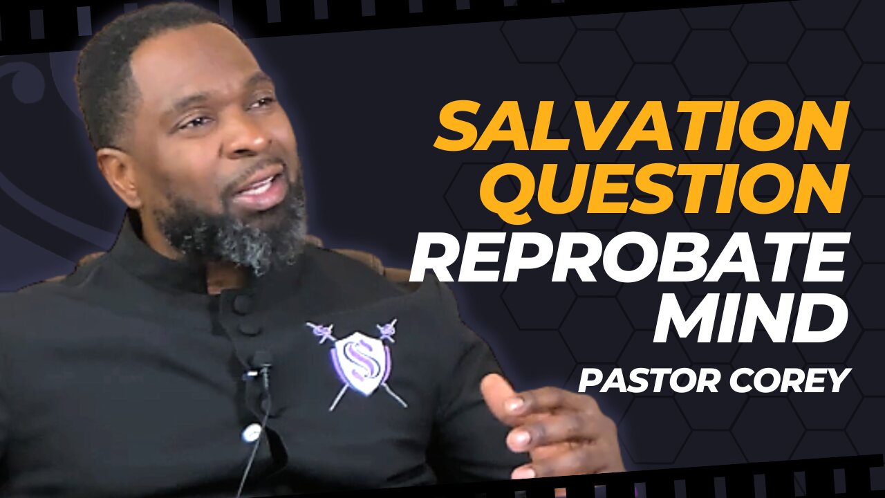 Salvation Question Reprobate Mind | Pastor Corey