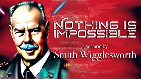 Nothing is Impossible by Smith Wigglesworth (Music Free)