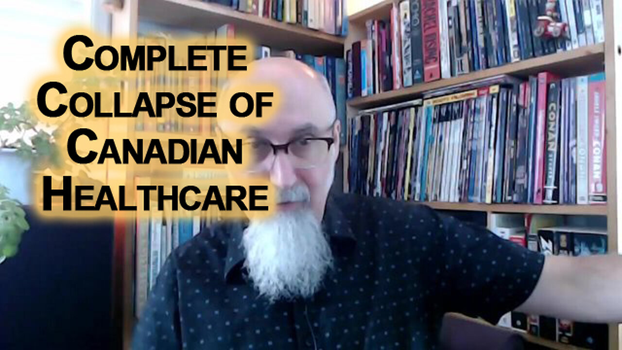 Complete Collapse of Canadian Healthcare: We Are Witnessing the Destruction of Canada