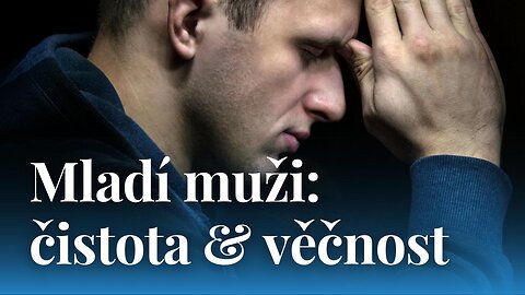 Mladí muži: čistota & věčnost