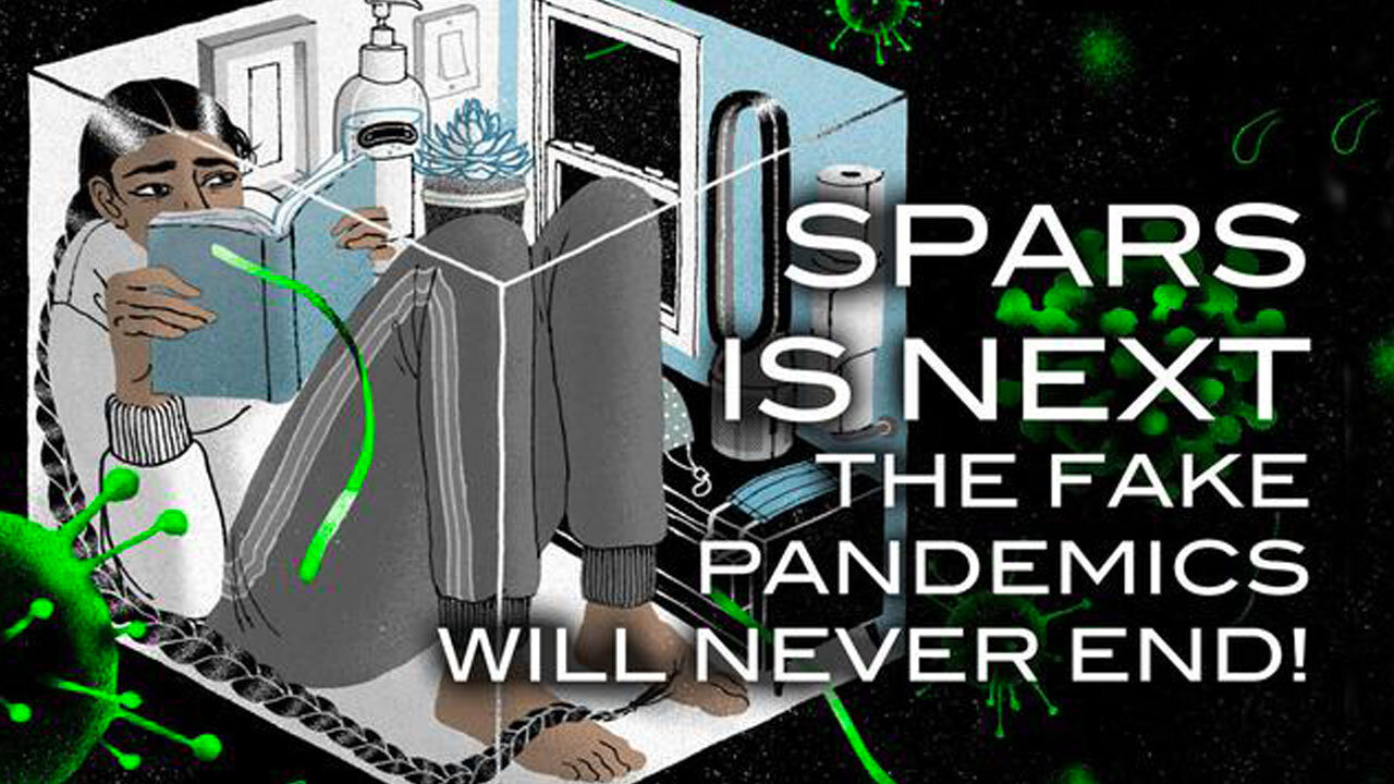 SPARS IS NEXT! The Fake Pandemics Will Never End!