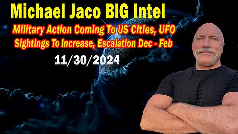 Michael Jaco BIG Intel Nov 30: "Military Action Coming To US Cities, UFO Sightings To Increase"