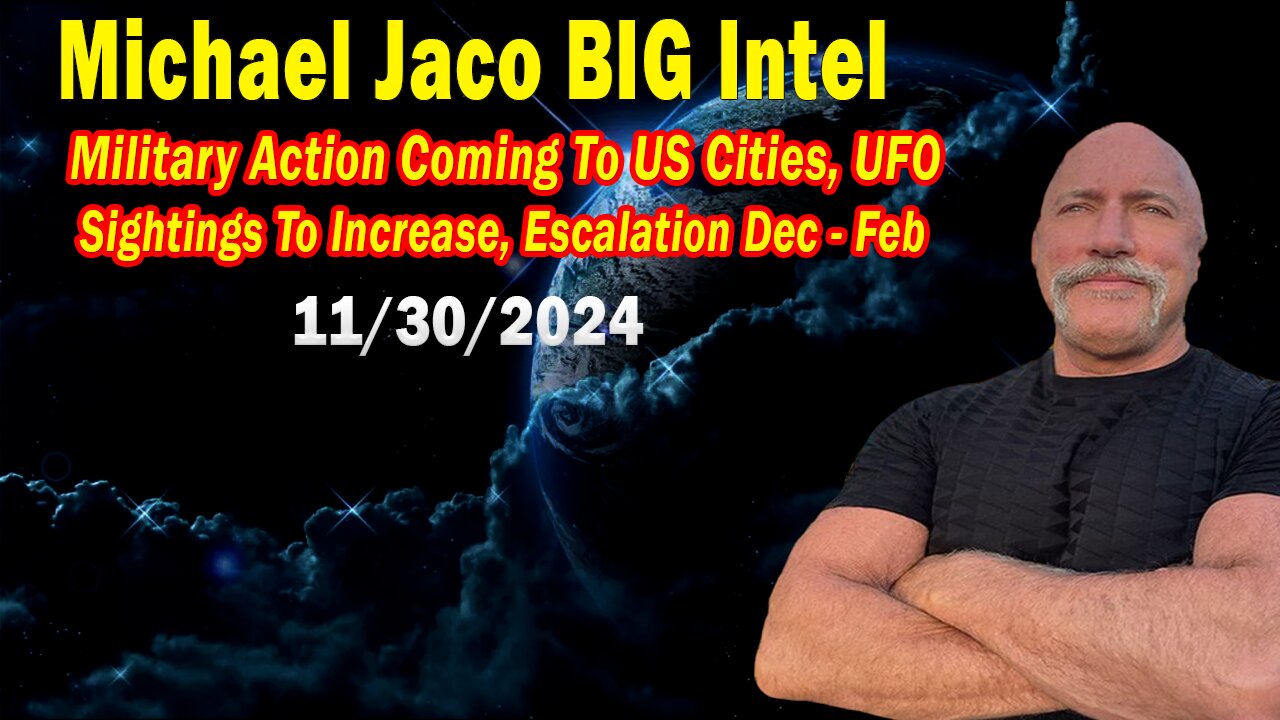 Michael Jaco BIG Intel Nov 30: "Military Action Coming To US Cities, UFO Sightings To Increase"