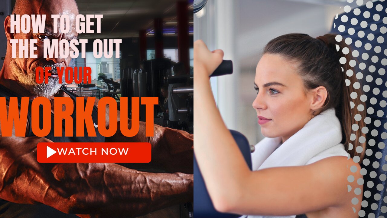 How to Get the Most Out of Your Workout