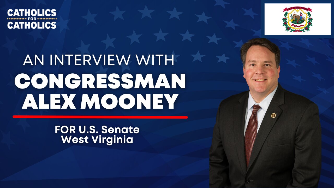 FOR WEST VIRGINIA’S SENATE SEAT - INTERVIEW WITH CONGRESSMAN ALEX MOONEY