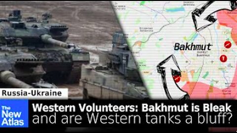 Western Volunteer in Bakhmut: Ukraine is Losing + Western Tank Card a Bluff? TheNewAtlas Report