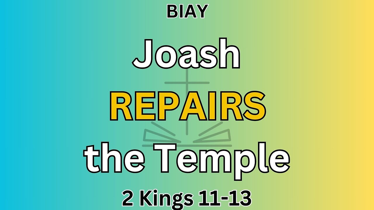 2 Kings 11-13: Joash repairs the Temple