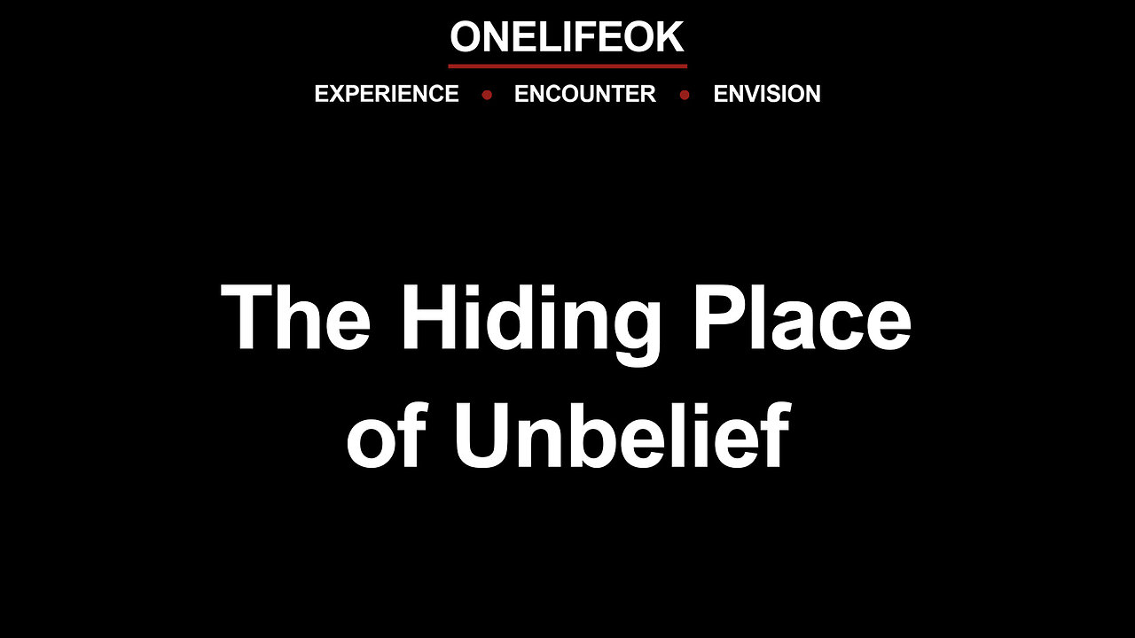 The Hiding Place of Unbelief - Wed 5/29/24