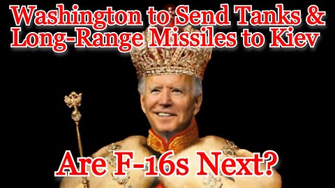 Washington to Send Tanks & Long-Range Missiles to Kiev, Are F-16s Next?: COI #378