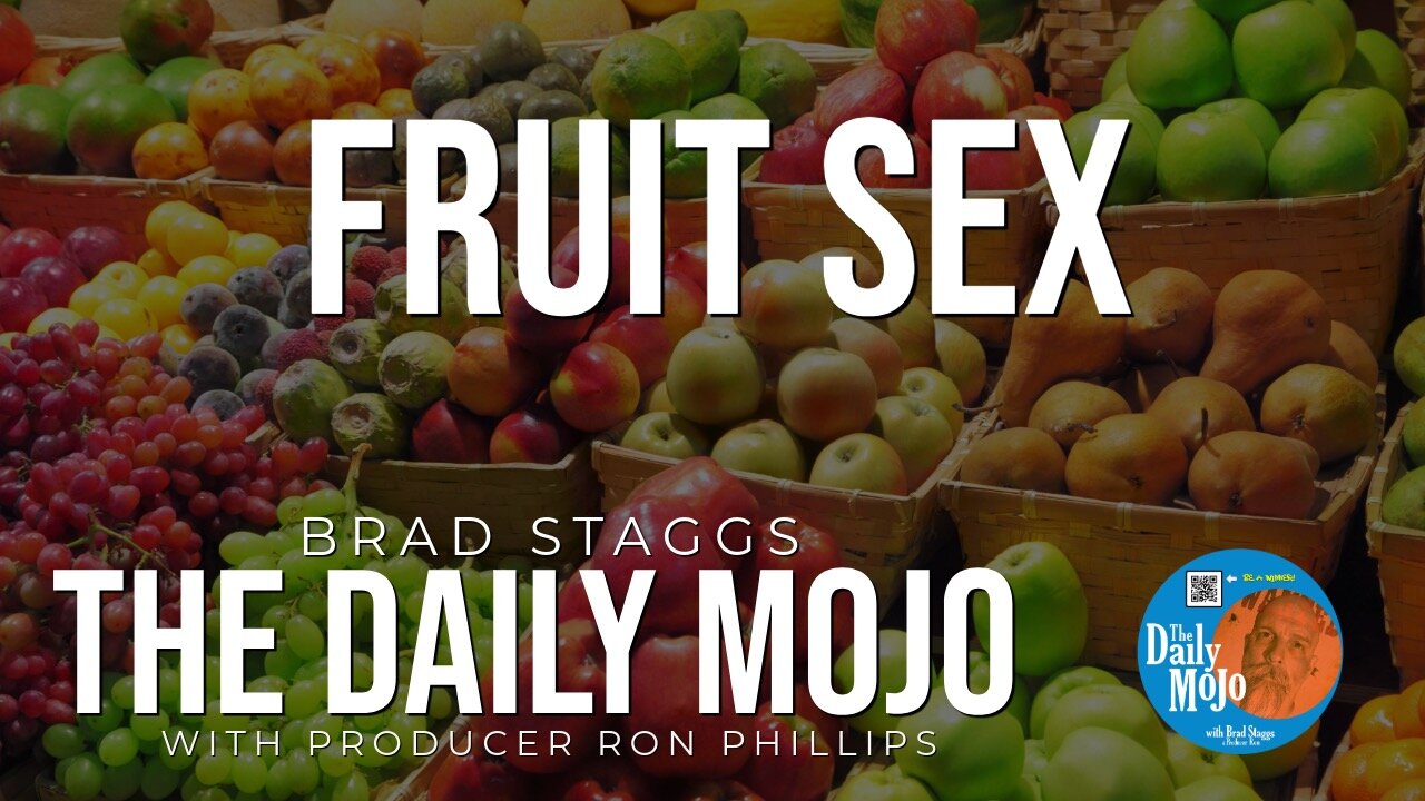 Fruit Sex - The Daily Mojo 050824