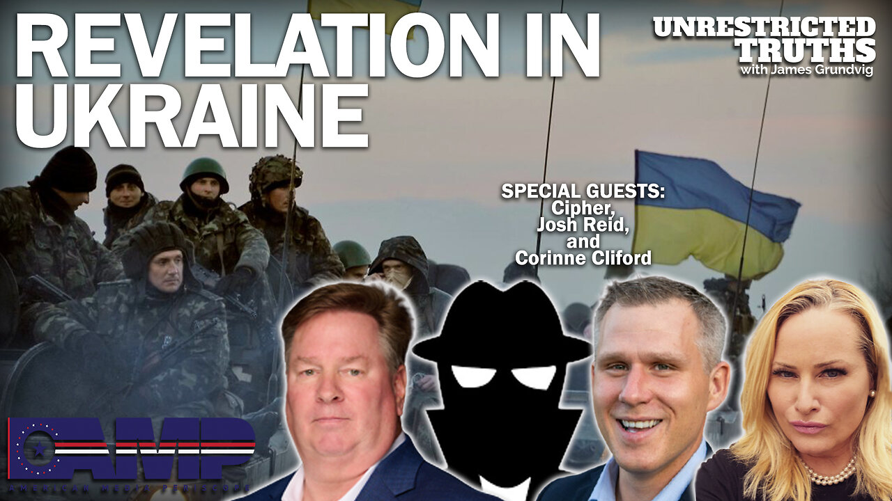 Revelation in Ukraine with Cipher, Josh Reid, Corinne Cliford | Unrestricted Truths Ep. 281