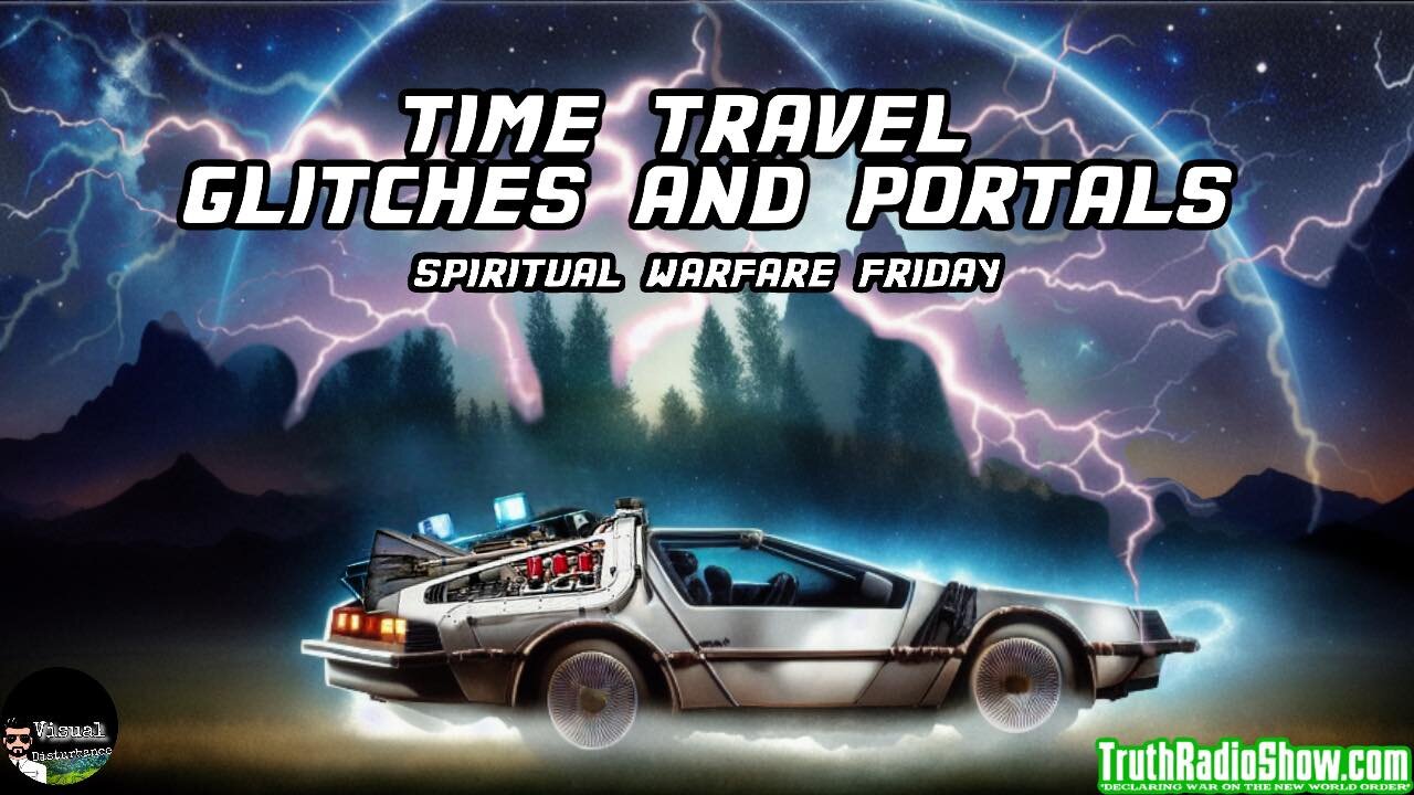 Time Travel, Glitches and Portals - Spiritual Warfare