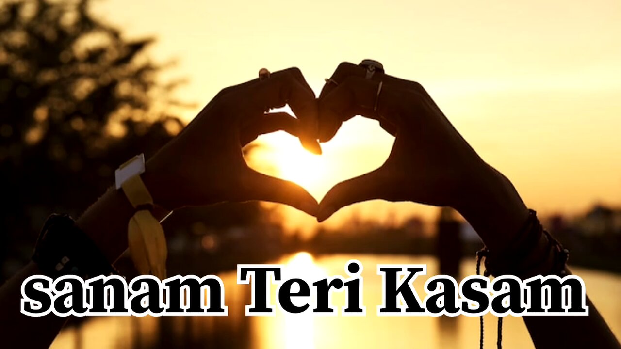 sanam teri kasam best romantic song