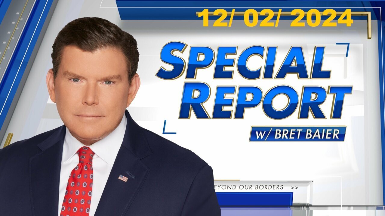 Special Report with Bret Baier (Full Episode) | December 2, 2024