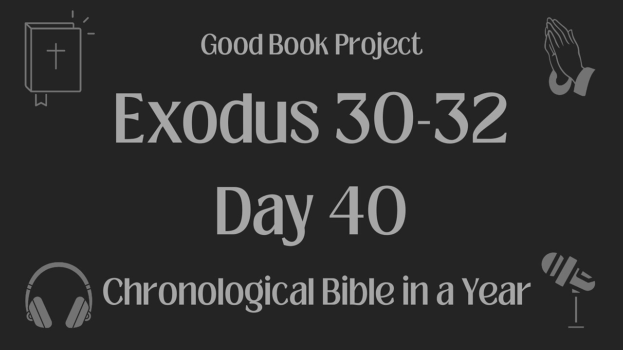 Chronological Bible in a Year 2023 - February 9, Day 40 - Exodus 30-32