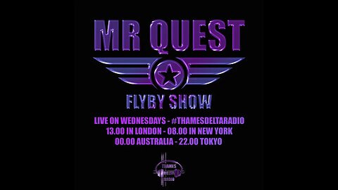 MR QUEST WEEKLY FLYBY SHOW EP005 -THAMES DELTA RADIO