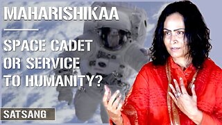 Maharishikaa | Path of Enlightenment Space cadet or service to humanity?