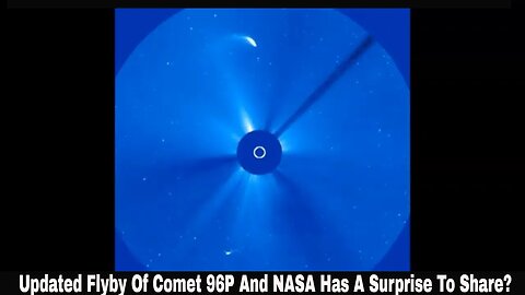 Updated Flyby Of Comet 96P And NASA Has A Surprise To Share?