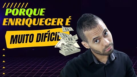 Enriquecer é Difícil e Sofrido no Início