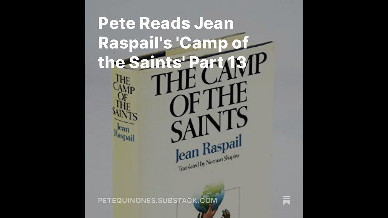 Pete Reads Jean Raspail's 'Camp of the Saints' Part 13